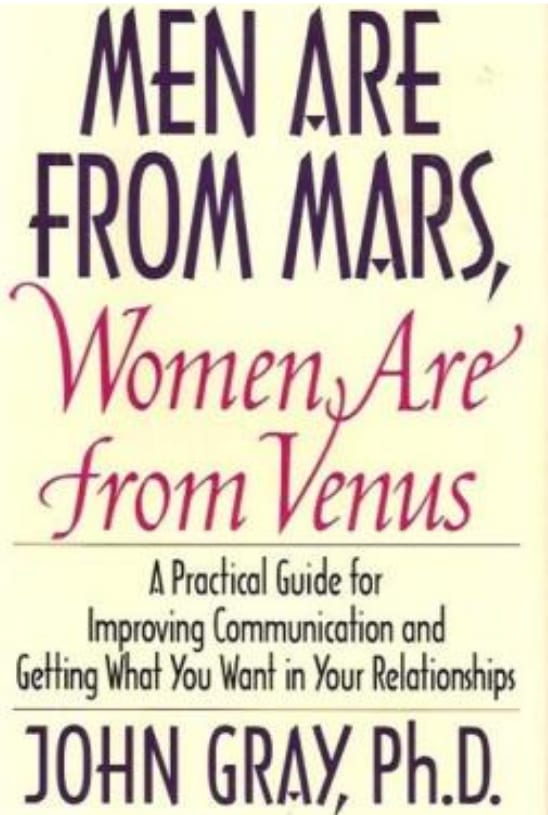 Men Are From Mars, Women Are From Venus by John Gray, Ph.D.